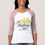 50. Geburtstagsgeschenke, ihre Hoheit ist 50! Shirts