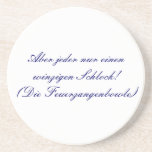 Aber jeder nur einen winzigen Schlock! Untersatz