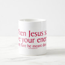 Als Jesus Liebe Ihre Feinde sagte Tassen