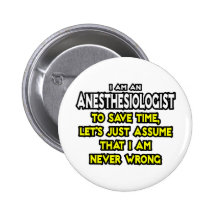 Anästhesiologe… nehmen an, dass ich nie falsch bin button
