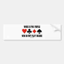 Arbeit ist für Leute, die nicht Brücke spielen Auto Sticker