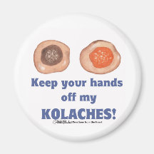 Behalten Sie Ihre Hände weg von meinem KOLACHES! M