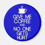 Behalten Sie Ruhe - mir Kaffee zu geben Kühlschrankmagnet