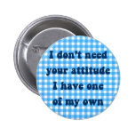 Benötigen Sie nicht Ihre Haltung, meine Selbst erh Anstecknadel