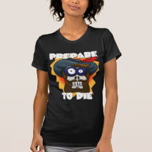 Bereiten Sie vor sich, zu sterben Damen-T-Shirt