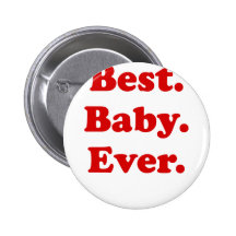 Best Baby Ever Pinback Buttons