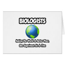 Biologen…, die die Welt einen besseren Platz mache Karte