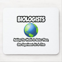 Biologen…, die die Welt einen besseren Platz mache Mousepad
