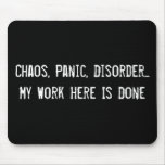 Chaos, Panik, Störung… Meine Arbeit hier wird erle Mousepad