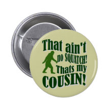 Das ist nicht kein Squatch, das mein Cousin ist! Anstecknadelbutton