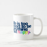 Das Leben ist zu kurz, alles andere als glücklich  Kaffeetasse