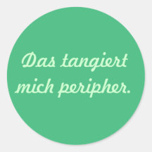 Das tangiert mich peripher runde sticker