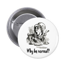 DER WÜTENDE HUTMACHER FRAGT, "WARUM IST NORMAL? " ANSTECKNADELBUTTON