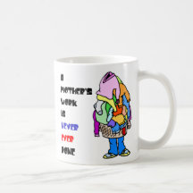 Die Arbeit einer Mutter wird nie erledigt Teetasse