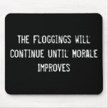 Die Floggings fahren fort, bis Moral verbessert Mousepads