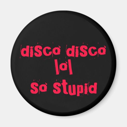 Discodisco, lol, so dumm kühlschrankmagnet