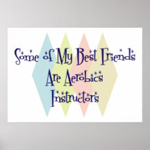 Einige meiner besten Freunde sind Aerobics-Lehrer Plakat