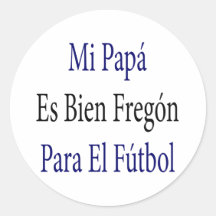EL Futbol MI-Papaes-Bien Fregon Para Runder Sticker