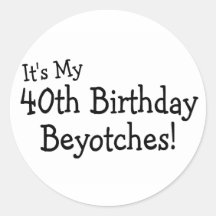 Es ist mein 40. Geburtstag Beyotches Aufkleber