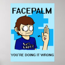 Face palm... doing it wrong print