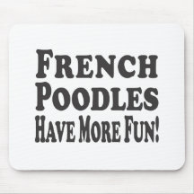 Französische Pudel haben mehr Spaß! Mousepad