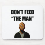 FÜTTERN SIE NICHT DEN MANN MOUSEPADS
