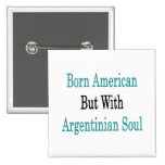 Geborener Amerikaner aber mit argentinischem Soul Anstecknadel
