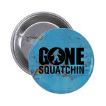 Gegangenes Squatchin Vintag Anstecknadelbutton