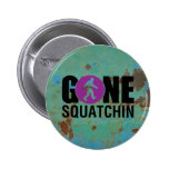 Gegangenes Squatchin Vintag Anstecknadelbutton
