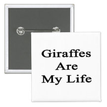 Giraffes Are My Life Pins