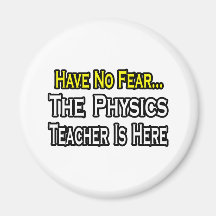 Haben Sie keine Furcht, der Physik-Lehrer ist hier Kühlschrankmagnet