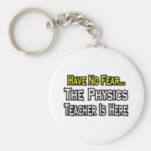 Haben Sie keine Furcht, der Physik-Lehrer ist hier Schlüsselanhänger