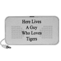 Here Lives A Guy Who Loves Tigers Laptop Speakers
