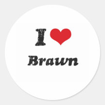 I Love BRAWN Round Sticker
