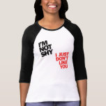 Ich bin nicht ich gerade mag Sie nicht schüchtern Tshirt