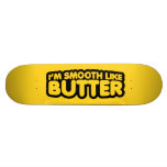 Ich bin wie Butter glatt Skateboardbretter