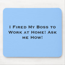 Ich feuerte meinen Chef ab, um zu Hause zu arbeite Mousepads