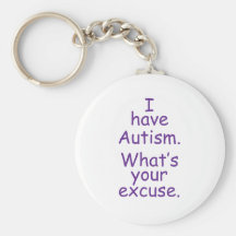 Ich habe Autismus, was Ihre Entschuldigung ist Schlüsselanhänger
