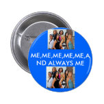 ICH, ICH, ICH, ICH, ICH UND IMMER ICH ANSTECKNADELBUTTON