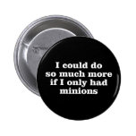 Ich könnte mehr soviel tun, wenn ich nur Günstling Anstecknadelbuttons