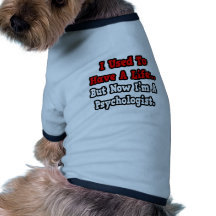 Ich pflegte, um einen Leben-… Psychologen zu haben Hundetshirts