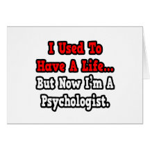 Ich pflegte, um einen Leben-… Psychologen zu haben Karte