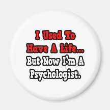 Ich pflegte, um einen Leben-… Psychologen zu haben Kühlschrankmagnet