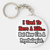 Ich pflegte, um einen Leben-… Psychologen zu haben Schlüsselbänder