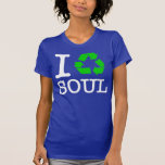 Ich recycle Soul Shirts