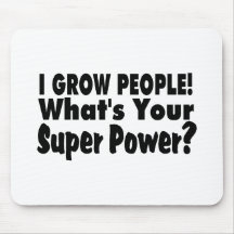 Ich wachse Leute. Was Ihr SuperPower ist Mauspads