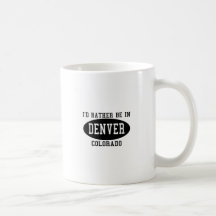 Ich würde eher in Denver, Colorado sein Teetassen