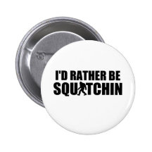 Ich würde eher Squatchin sein! Anstecknadelbutton