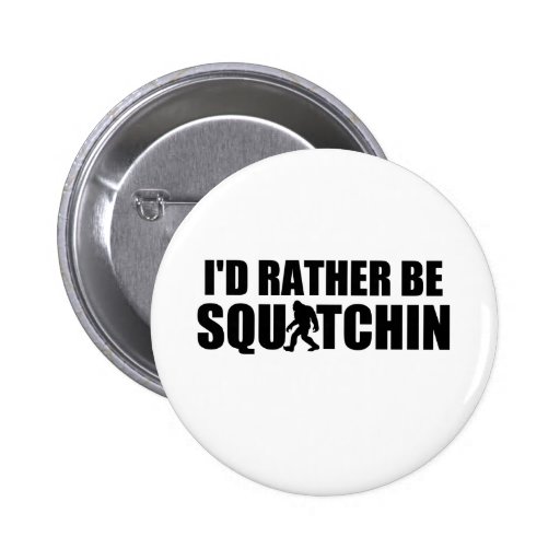 Ich würde eher Squatchin sein! Anstecknadelbutton