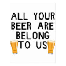 Ihr ganzes Bier sind gehören uns Postkarte